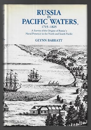 Russia in Pacific Waters, 1715-1825: A Survey of the Origins of Russia's Naval Presence in the No...