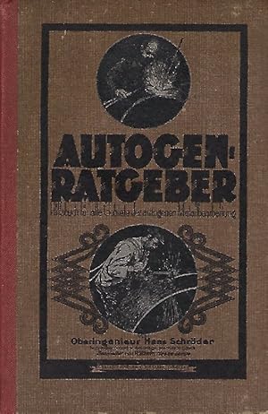 Ratgeber für Autogen-Facharbeiter Von Oberingenieur Hans Schröder. Bearbeitet von W. Haase-Lampe