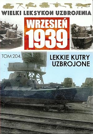 THE GREAT LEXICON OF POLISH WEAPONS 1939. VOL. 204: POLISH NAVY LIGHT ARMED BOATS WITH "URSUS TYP...