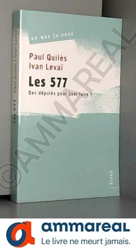 Seller image for Les 577, des dputs pour quoi faire ? for sale by Ammareal