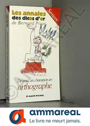 Seller image for Les annales des dicos d'or de Bernard Pivot: Devenez un champion en orthographe Seniors for sale by Ammareal