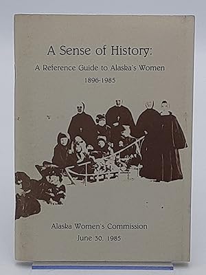 A Sense of History: A Reference Guide to Alaska's Women 1896-1985.