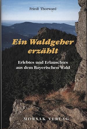 Seller image for Ein Waldgeher erzhlt: Erlebtes und Erlauschtes aus dem Bayerischen Wald for sale by Antiquariat Kastanienhof