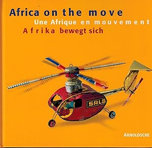 Seller image for Africa on the move, toys from West Africa ; Afrika bewegt sich, Spielzeug aus Westafrika; Une Afrique en mouvement for sale by Antiquariat Kastanienhof