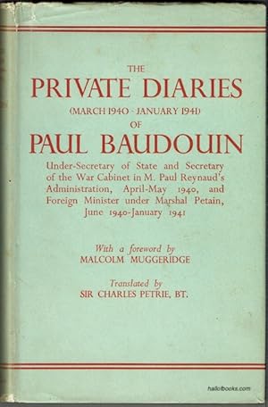 The Private Diaries (March 1940-January 1941) Of Paul Baudouin, Under-Secretary Of State And Secr...