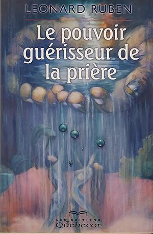 Image du vendeur pour Le pouvoir gurisseur de la prire - Les ditions Quebecor - Outremont, Qubec - 2000 - mis en vente par Librairie Marco Polo