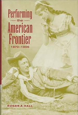 Performing the American Frontier. 1870-1906.