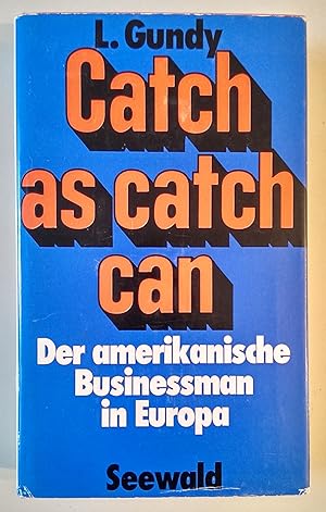 Catch as catch can. Der amerikanische Businessman in Europa.