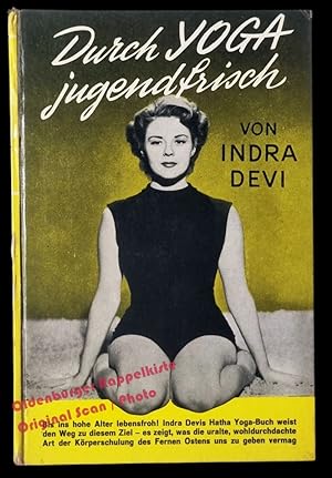 Durch Yoga jugendfrisch: Wesen, Wirkung und Praxis der Yoga-Übungen (1956) - Devi, Indra