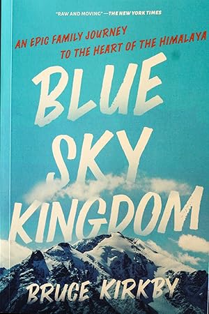 Bild des Verkufers fr Blue Sky Kingdom: An Epic Family Journey to the Heart of the Himalaya zum Verkauf von Mad Hatter Bookstore