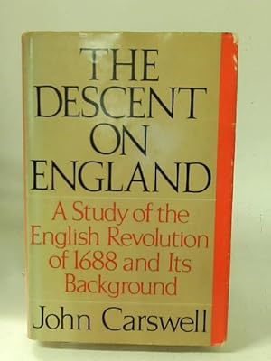Image du vendeur pour The descent on England: a study of the English Revolution of 1688 and its European Background mis en vente par World of Rare Books