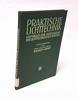 Bild des Verkufers fr Praktische Lichttechnik. Hilfsbuch zur Anwendung der lichttechnischen Normen. Unter Mitarbeit von Dr.-Ing. Albert Dresler (u.a.) bearbeitet und herausgegeben. Mit 98 Abbildungen und 25 Tabellen. zum Verkauf von Antiquariat Dennis R. Plummer