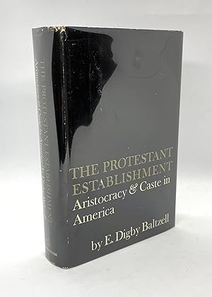 The Protestant Establishment: Aristocracy & Caste in America (First Edition)