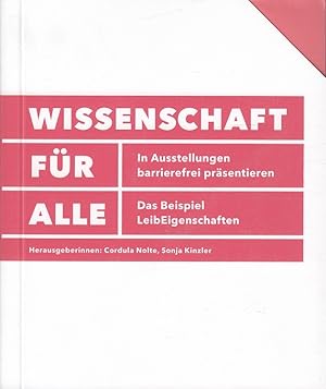 Seller image for Wissenschaft fr Alle : [in Ausstellungen barrierefrei prsentieren ; das Beispiel LeibEigenschaften]. [Universitt Bremen. Hrsg.: Cordula Nolte ; Sonja Kinzler .] for sale by Versandantiquariat Nussbaum