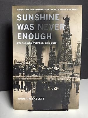 Sunshine Was Never Enough: Los Angeles Workers, 1880?2010