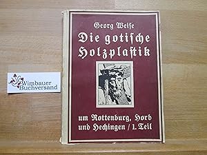 Seller image for Die gotische Holzplastik um Rottenburg, Horb und Hechingen; Teil: T. 1., Die Bildwerke bis zur Mitte d. 15. Jh. Forschungen zur Kunstgeschichte Schwabens und des Oberrheins ; H. 1 for sale by Antiquariat im Kaiserviertel | Wimbauer Buchversand