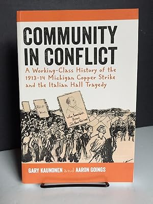 Community in Conflict: A Working-class History of the 1913-14 Michigan Copper Strike and the Ital...