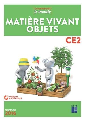 comprendre le monde : matière vivant ; objets ; CE2 ; programmes 2016