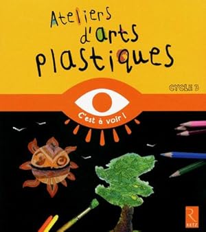 ateliers d'arts plastiques ; cycle 3