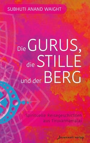 Seller image for Die Gurus, die Stille und der Berg. Spirituelle Reisegeschichten aus Tiruvannamalai. for sale by A43 Kulturgut