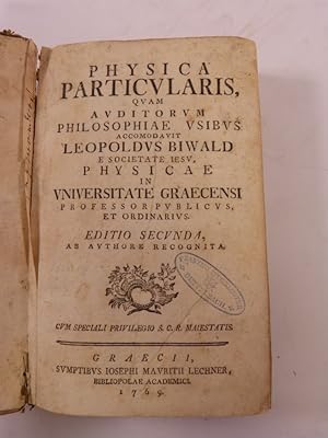 Physica generalis [et] particularis, quam auditorium philosophiae usibus accomodavit Leopoldus Bi...