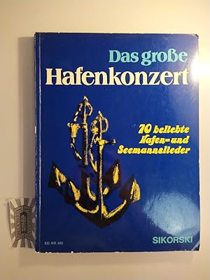 Das große Hafenkonzert. 70 beliebte Hafen- und Seemannslieder.