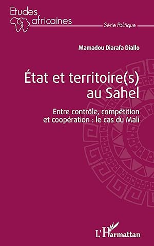 Bild des Verkufers fr tat et territoire(s) au Sahel. Entre contrle, comptition et coopration : le cas du Mali. zum Verkauf von moluna