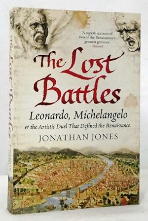 The Lost Battles : Leonardo, Michelangelo & the Artistic Duel That Defined the Renaissance
