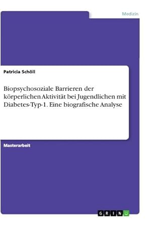 Bild des Verkufers fr Biopsychosoziale Barrieren der krperlichen Aktivitt bei Jugendlichen mit Diabetes-Typ-1. Eine biografische Analyse zum Verkauf von AHA-BUCH GmbH