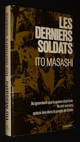 Seller image for Les Derniers soldats : Ils ignoraient que la guerre tait finie, ils ont survcu quinze ans dans la jungle de Guam for sale by Abraxas-libris