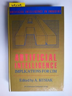 Artificial intelligence : implications for CIM ed. by A. Kusiak / Artificial intelligence in indu...