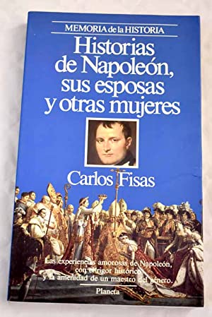 Imagen del vendedor de HISTORIAS DE NAPOLEN SUS ESPOSAS Y OTRAS MUJERES a la venta por Librovicios