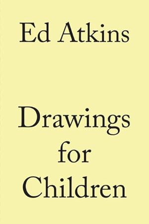 Bild des Verkufers fr Ed Atkins. Drawings for Children zum Verkauf von AHA-BUCH GmbH