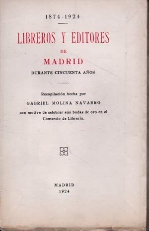 Imagen del vendedor de 1874-1924. LIBREROS Y EDITORES DE MADRID DURANTE CINCUENTA AOS. a la venta por Books Never Die