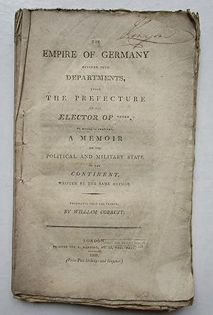 Seller image for THE EMPIRE OF GERMANY divided into departments, under the prefecture of the elector of ***** : to which is prefixed, a memoir on the political and military state of the continent, written by the same author translated from the French of Anthony Aufrere by William Cobbett. 1803 for sale by Andrew Cox PBFA