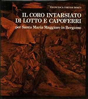 Image du vendeur pour Il coro intarsiato di Lotto e Capoferri per Santa Maria Maggiore in Bergamo [Volume 1] mis en vente par Joseph Burridge Books