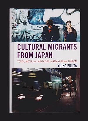 Seller image for Cultural Migrants from Japan: Youth, Media, and Migration in New York and London for sale by killarneybooks