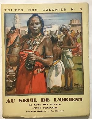 Au seuil de l' Orient (Djibouti) : la côte des Somalis l' Inde Française