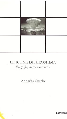 Seller image for Le icone di Hiroshima. Fotografie, storia e memoria for sale by obiettivolibri