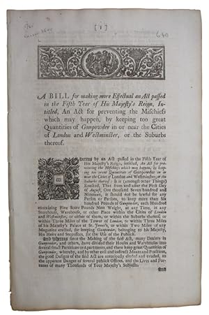 Imagen del vendedor de [Caption title:] A Bill for making more Effectual an Act passed in the Fifth Year of His Majesty's Reign, Intitled, An Act for preventing the Mischiefs which may happen, by keeping too great Quantities of Gunpowder in or near the Cities of London and Westminster, or the Suburbs thereof a la venta por Antiquates Ltd - ABA, ILAB
