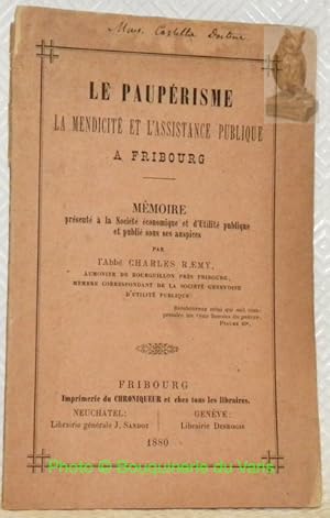 Bild des Verkufers fr Le Pauprisme, la mendicit et l'assistance publique  Fribourg. Mmoire prsent  la Socit conomique et d'Utilit publique. zum Verkauf von Bouquinerie du Varis