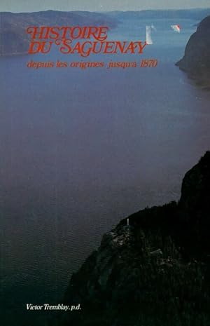 Imagen del vendedor de Histoire du Saguenay depuis les origines jusqu'? 1870 - Victor Tremblay a la venta por Book Hmisphres