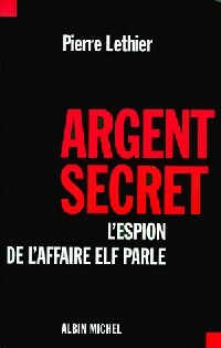 Seller image for Argent secret. L'espion de l'affaire Elf parle - Pierre Lethier for sale by Book Hmisphres