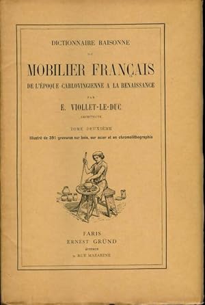 Dictionnaire raisonné du mobilier de l'époque carolingienne à la Renaissance Tome II - Eugène-Emm...