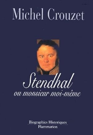 Stendhal ou monsieur moi-m?me - Michel Crouzet