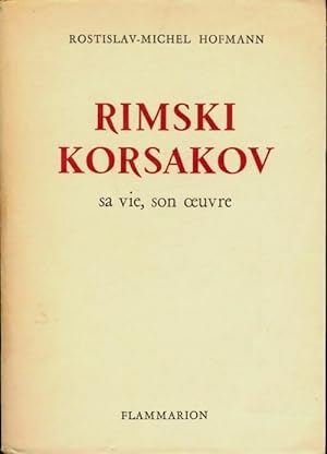 Rimski-Korsakov. Sa vie son oeuvre - Michel Rostilav Hofman