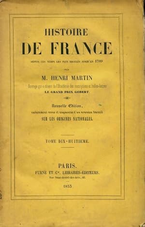 Histoire de France depuis les temps les plus recul?s jusqu'en 1789 Tome XVIII - Henri Martin