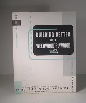 Building Better with Weldwood Plywood. A Booklet of Installation Data