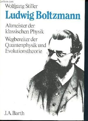 Ludwig Boltzmann - Altmeister der klassischen physik wegbereiter der quantenphysik und evolutions...