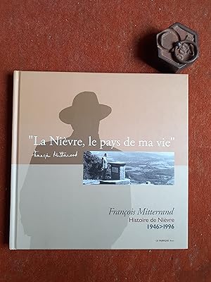 "La Nièvre, le pays de ma vie" - François Mitterrand, histoire de Nièvre (1946-1996)